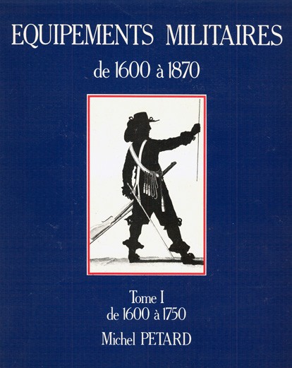 Les Équipements militaires de 1600 à 1870 (French equipments 1600-1870)