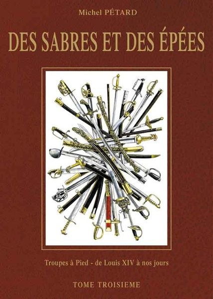 Des Sabres et des Épées Volume n° 3 - Troupes à pied de Louis XIV à nos jours 